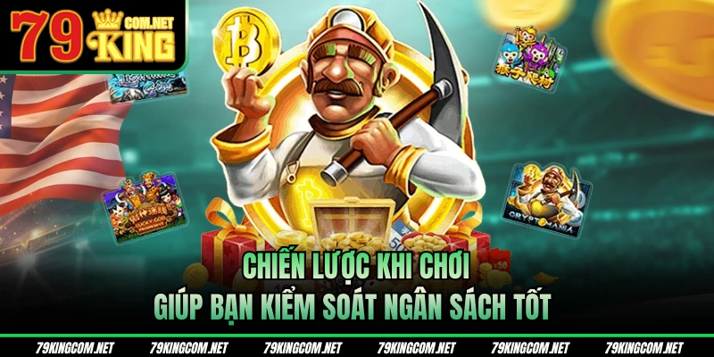 Chiến lược khi chơi giúp bạn kiểm soát ngân sách tốt 